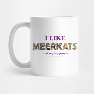 I like meerkats and maybe 3 people - wildlife oil painting word art Mug